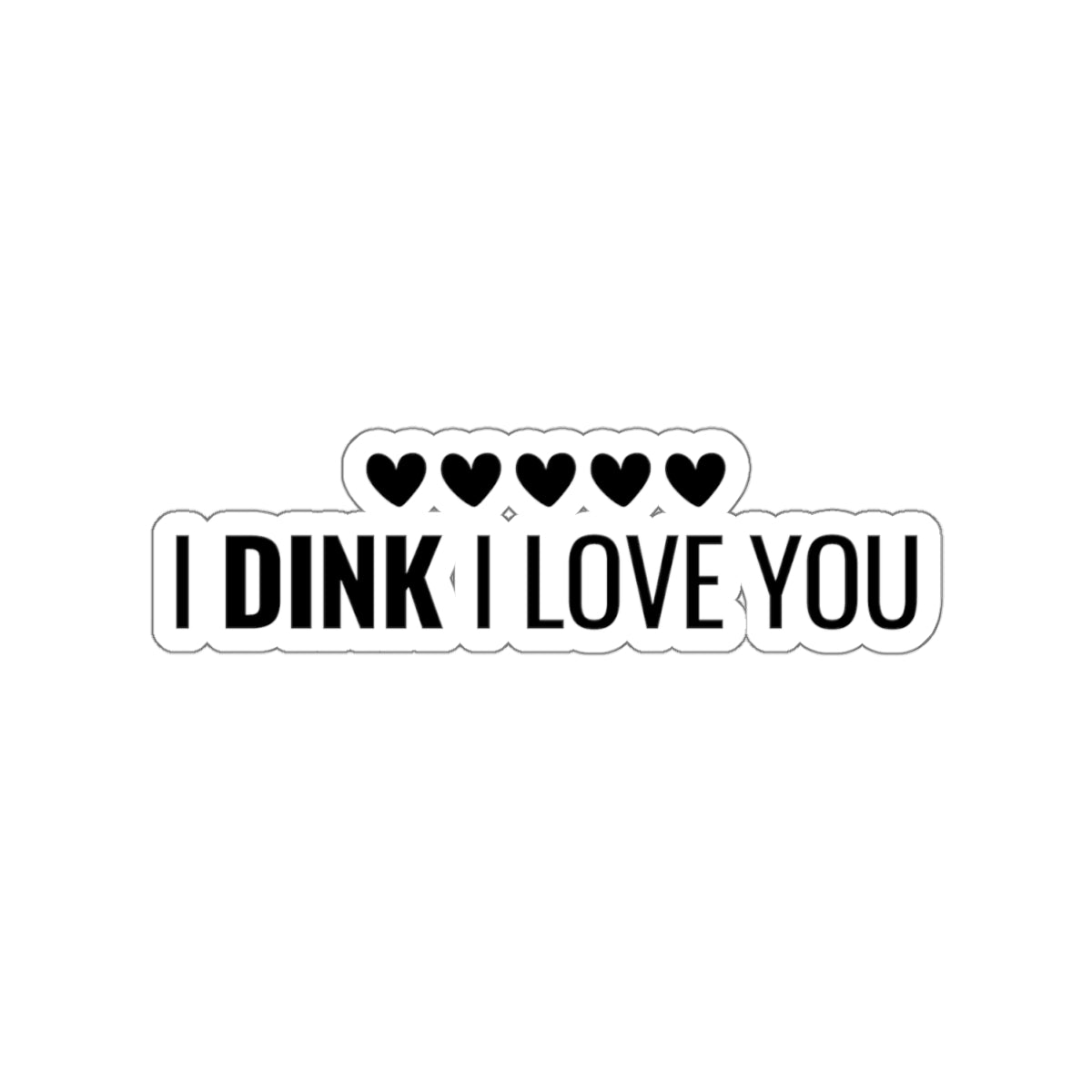 I Dink I Love You Kiss Cut Sticker