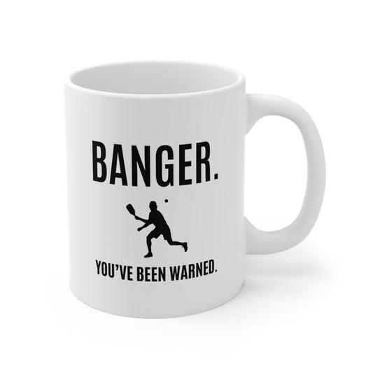 Banger. You've Been Warned. 11 Oz White Coffee Mug