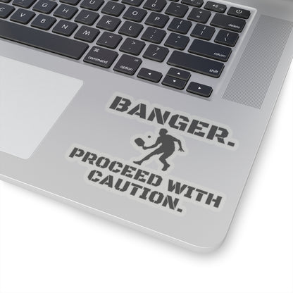 Banger. Proceed With Caution. Kiss Cut Sticker