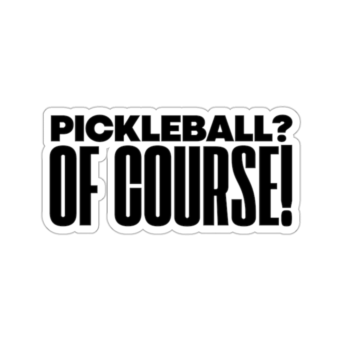 Pickleball?  Of Course! Kiss Cut Sticker