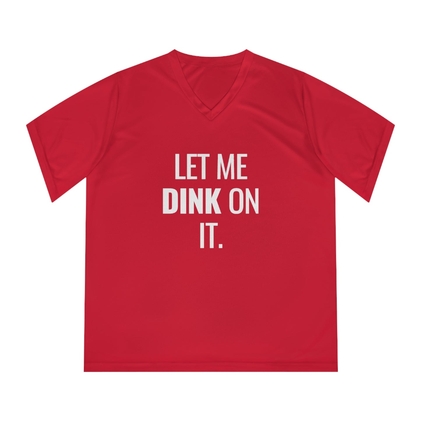 Let Me Dink On It. Women's Performance V-Neck