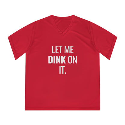 Let Me Dink On It. Women's Performance V-Neck