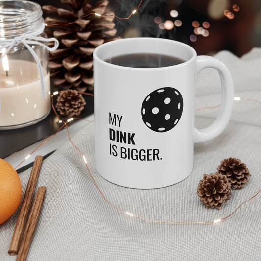 My Dink Is Bigger 11 Oz White Coffee Mug