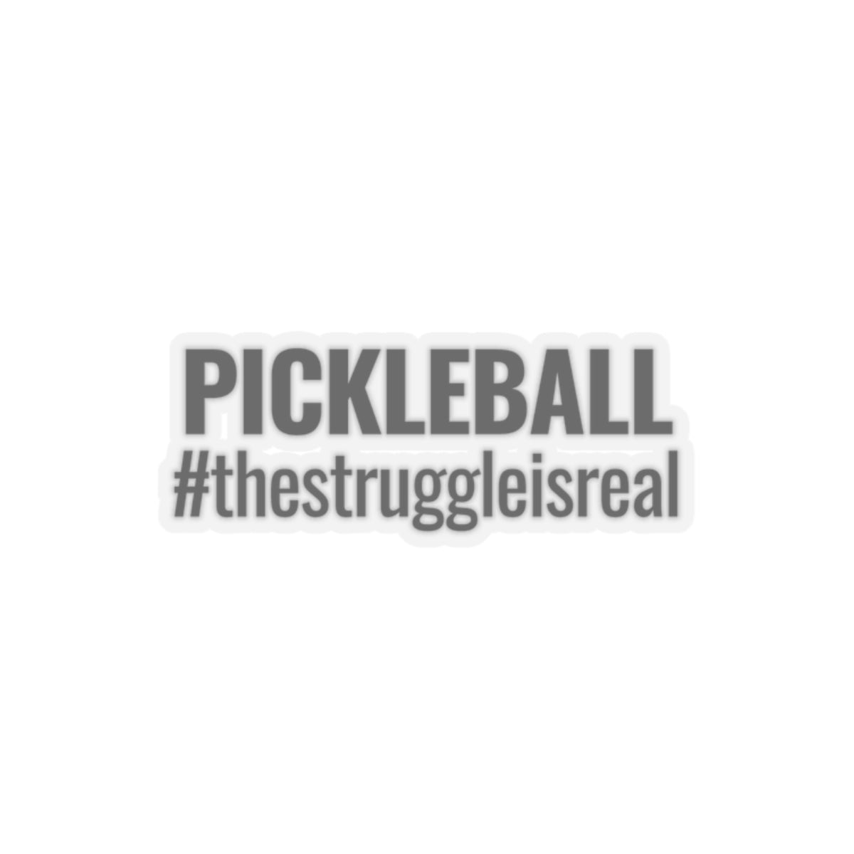Pickleball. The Struggle Is Real. Kiss Cut Sticker
