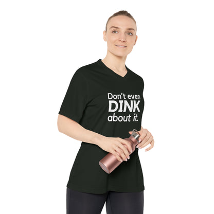 Don't Even Dink About It. Women's Performance V-Neck