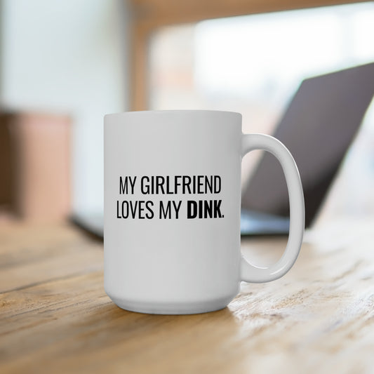 My Girlfriend Loves My Dink 15 Oz White Coffee Mug