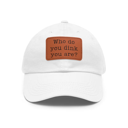 Who Do You Dink You Are? Baseball Cap with Leather Patch