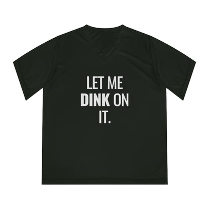 Let Me Dink On It. Women's Performance V-Neck