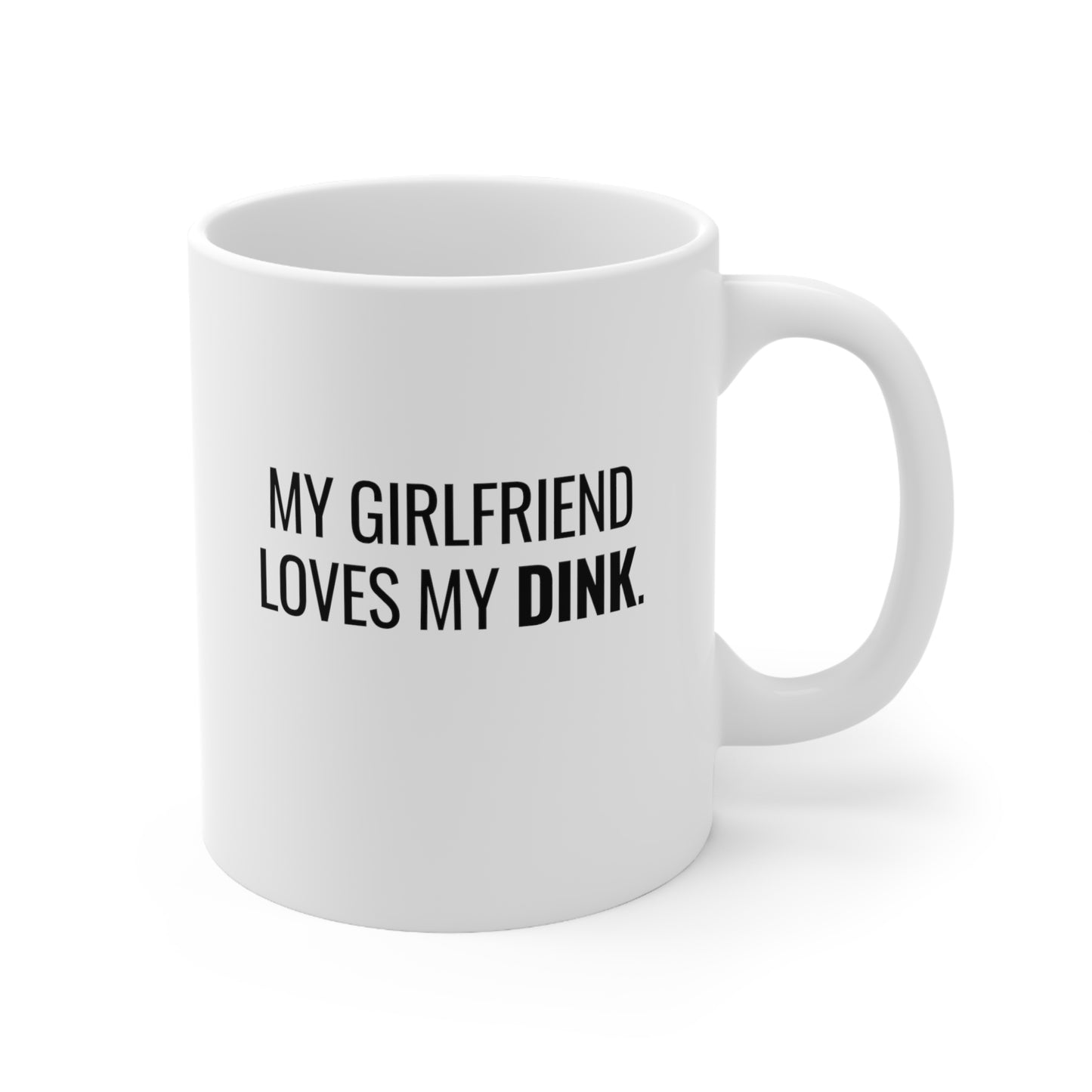 My Girlfriend Loves My Dink 11 Oz White Coffee Mug