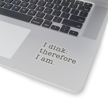 I Dink: Therefore I Am. Kiss Cut Sticker