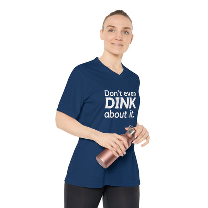 Don't Even Dink About It. Women's Performance V-Neck