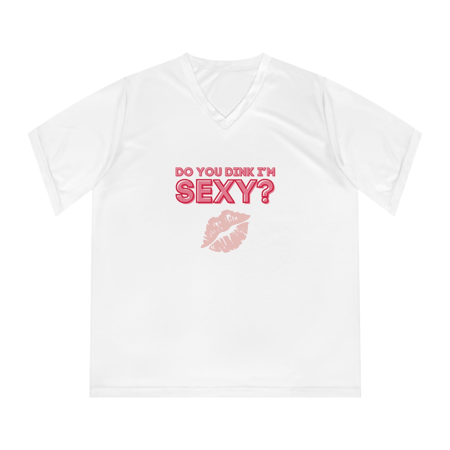 Do You Dink I'm Sexy? Color Imprint. Women's Performance V-Neck