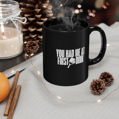 You Had Me At First Dink 11 Oz Black Coffee Mug