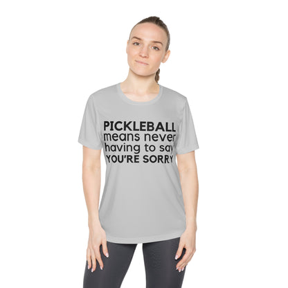 Pickleball Means Never Having To Say You're Sorry Women's Moisture Wicking