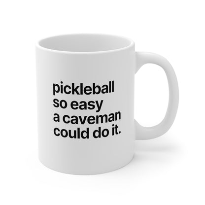 Pickleball So Easy A Caveman Could Do It. 11 Oz White Coffee Mug