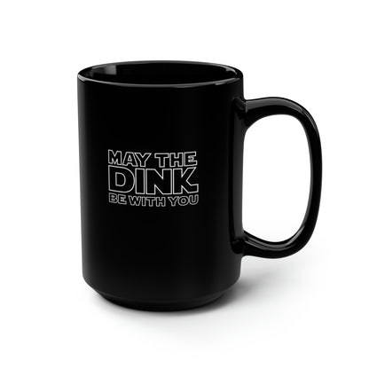 May The Dink Be With You 15 Oz Black Coffee Mug