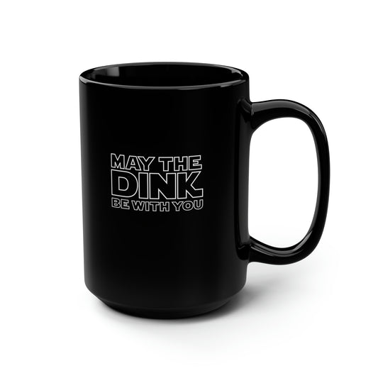 May The Dink Be With You 15 Oz Black Coffee Mug