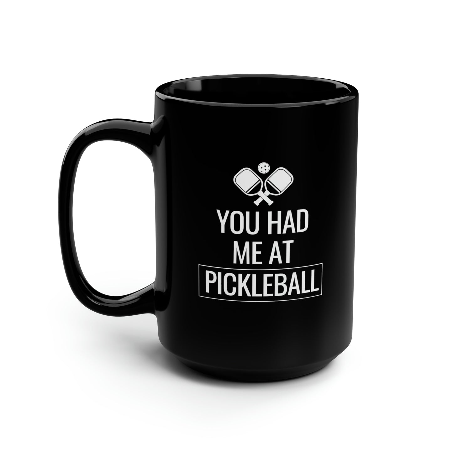 You Had Me At Pickleball 15 Oz Black Coffee Mug