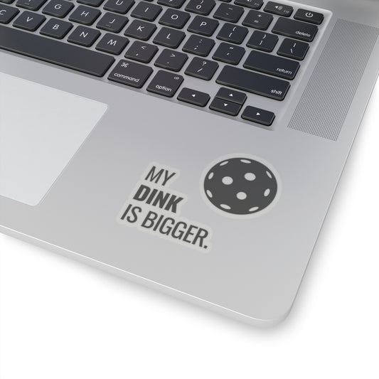 My Dink Is Bigger. Kiss Cut Sticker