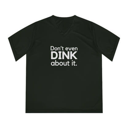 Don't Even Dink About It. Women's Performance V-Neck