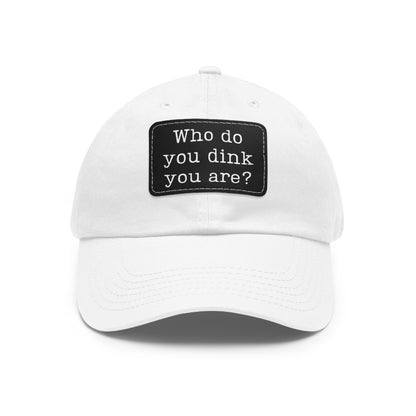 Who Do You Dink You Are? Baseball Cap with Leather Patch