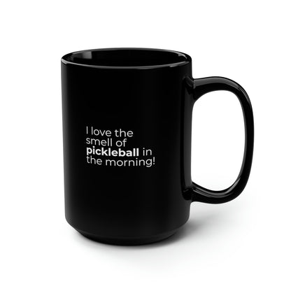 I Love The Smell Of Pickleball In The Morning 15 Oz Black Coffee Mug