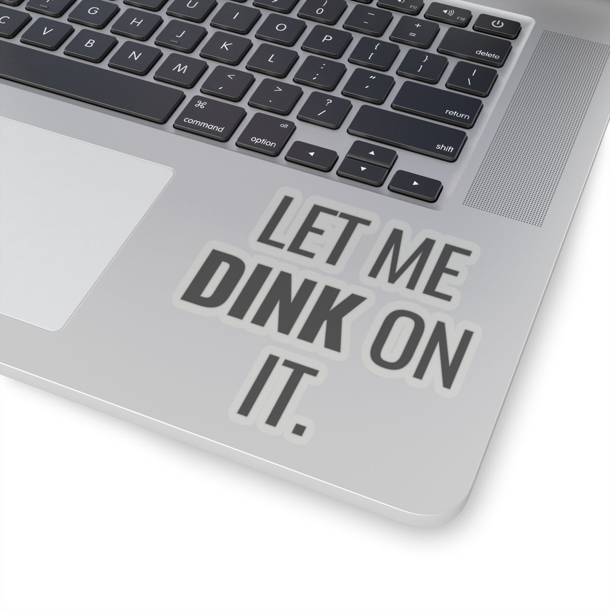 Let Me Dink On It. Kiss Cut Sticker