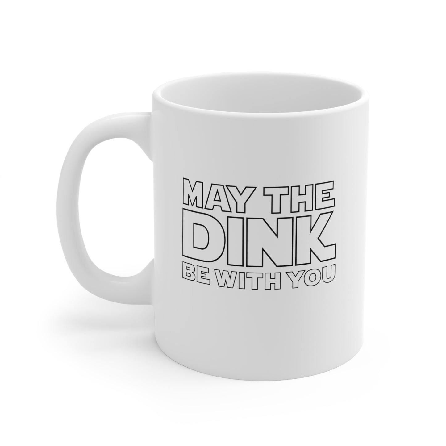 May The Dink Be With You 11 Oz White Coffee Mug