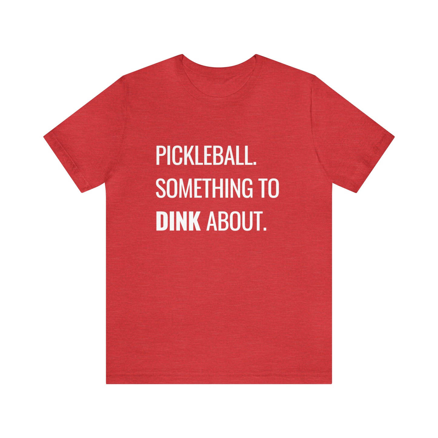 Pickleball.  Something To Dink About. Bella+Canvas