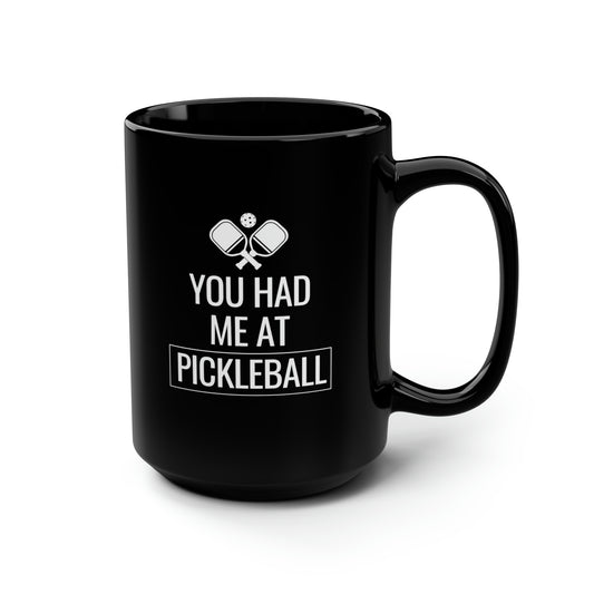 You Had Me At Pickleball 15 Oz Black Coffee Mug