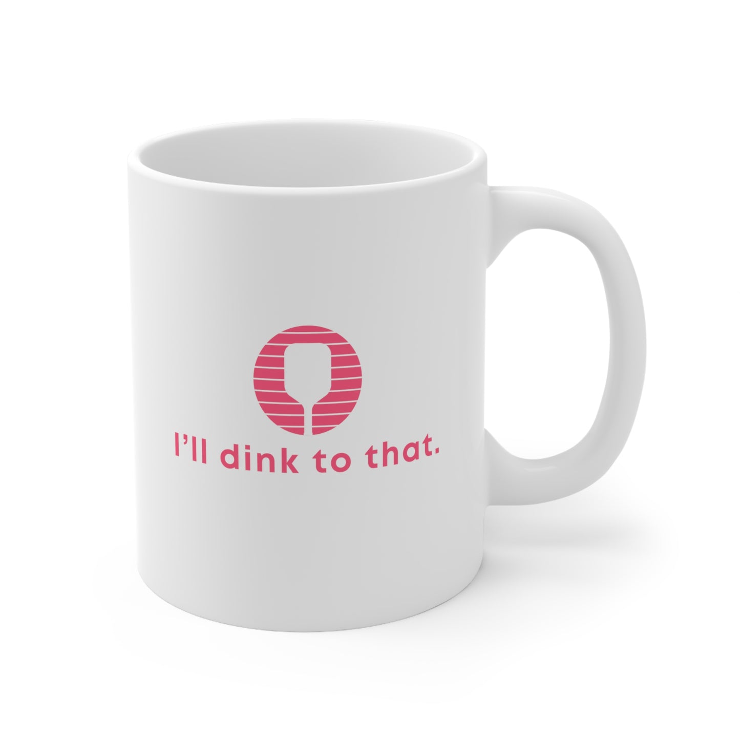 I'll Dink To That. Color Imprint. 11 Oz White Coffee Mug