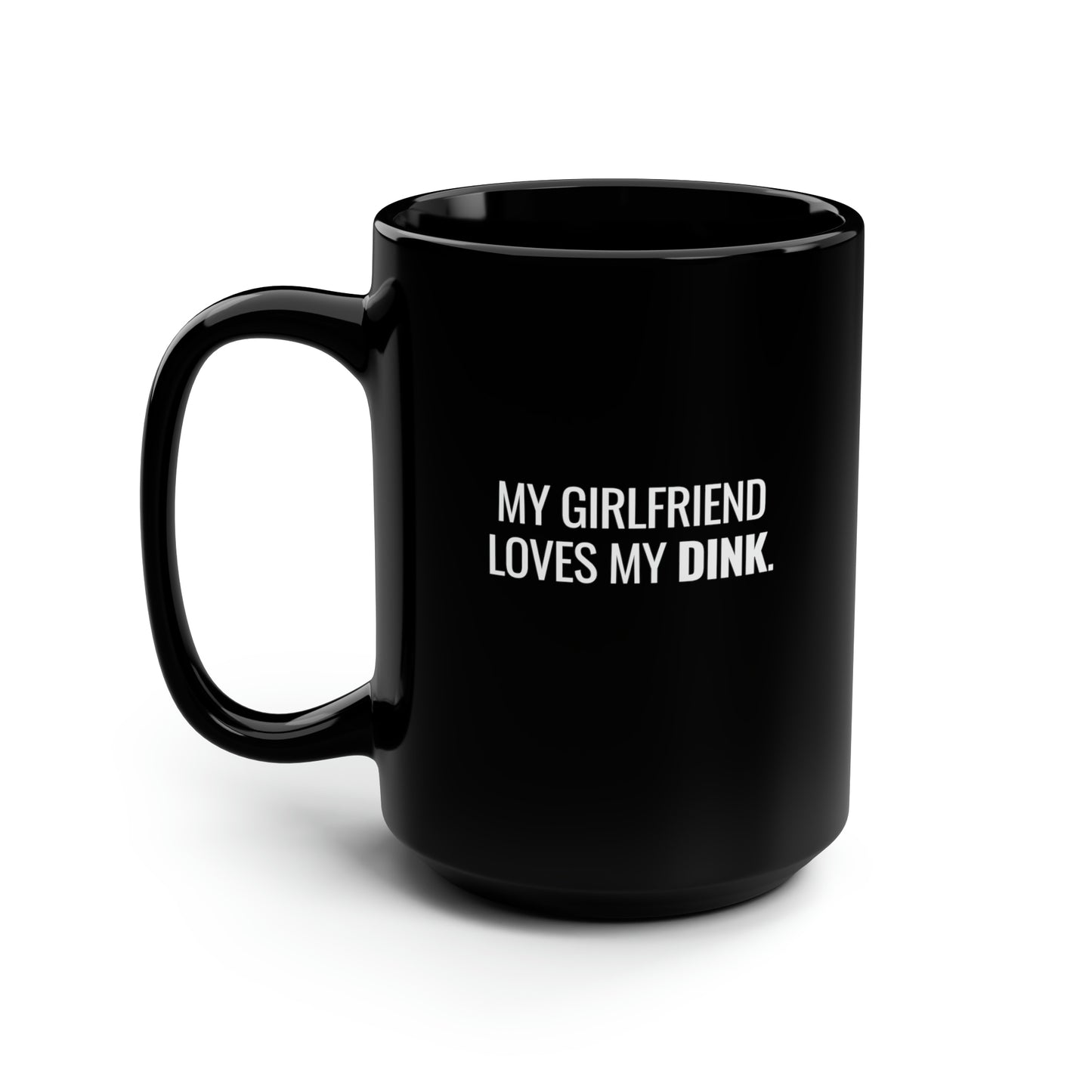 My Girlfriend Loves My Dink 15 Oz Black Coffee Mug