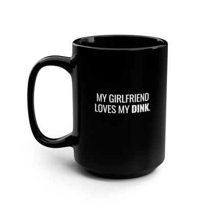 My Girlfriend Loves My Dink 15 Oz Black Coffee Mug