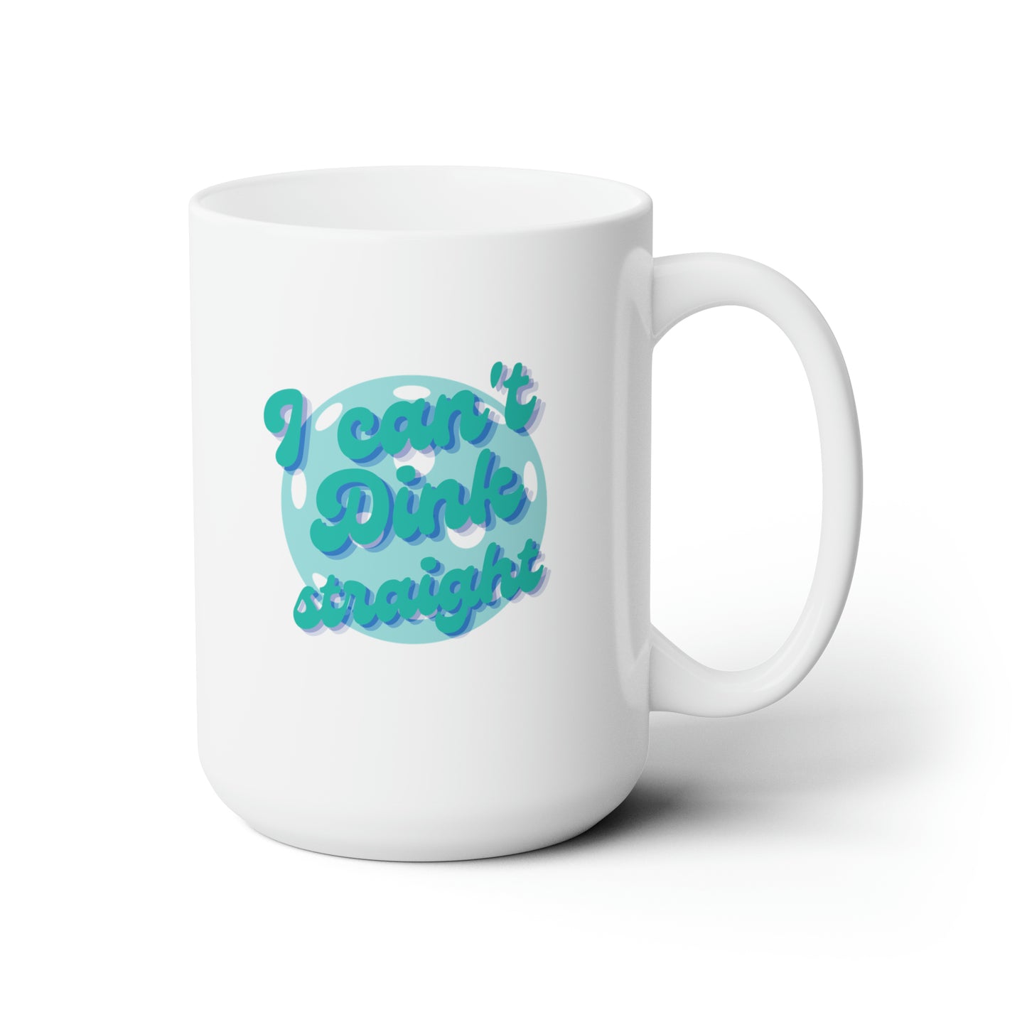 I Can't Dink Straight. Color Imprint. 15 Oz White Coffee Mug