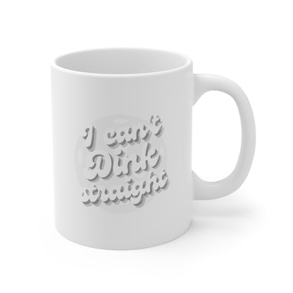 I Can't Dink Straight 11 Oz White Coffee Mug