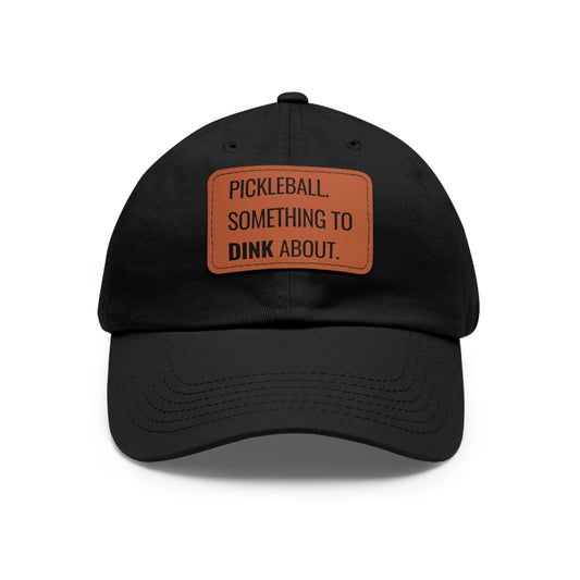 Pickleball. Something To Dink About. Baseball Cap with Leather Patch