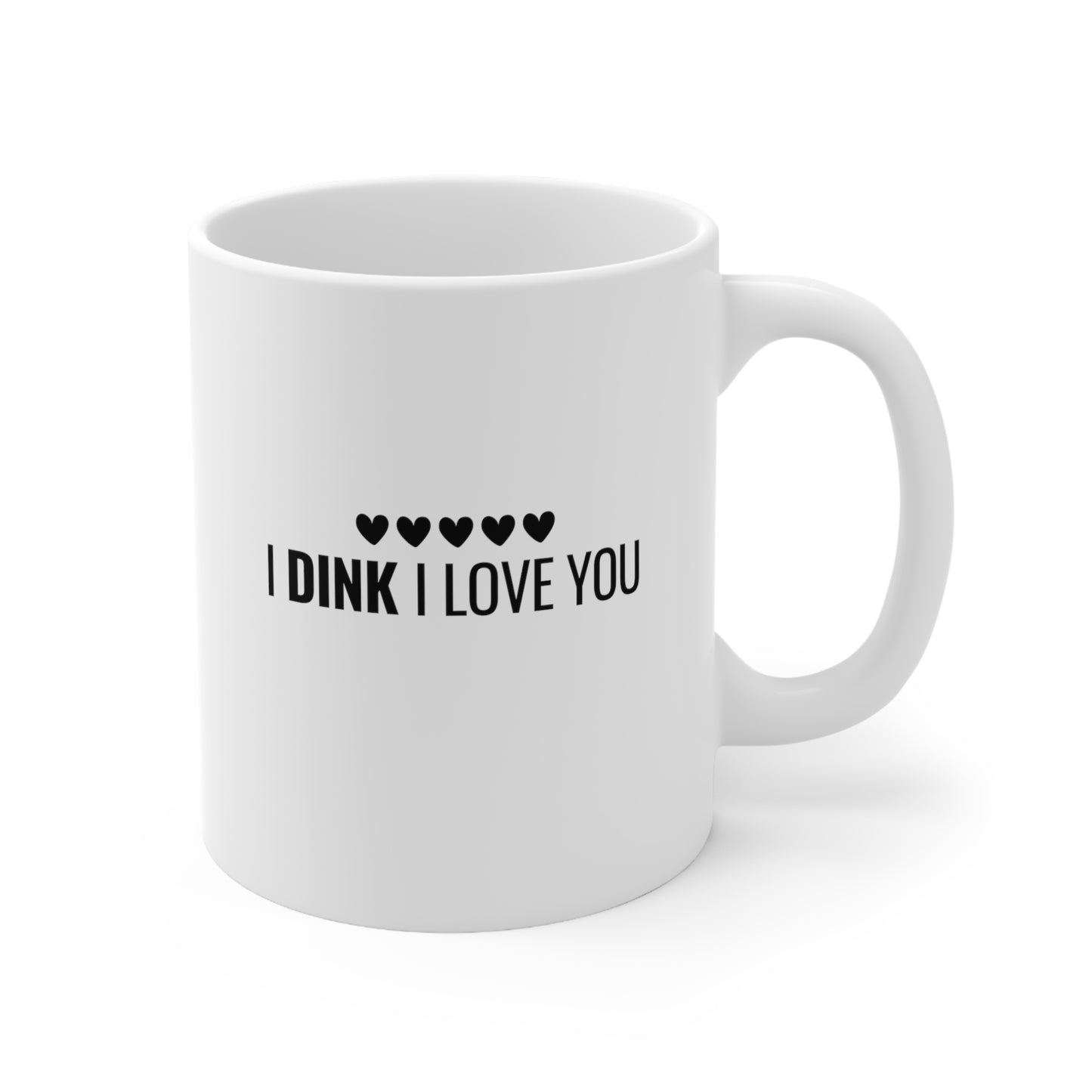 I Dink I Love You 11 Oz White Coffee Mug