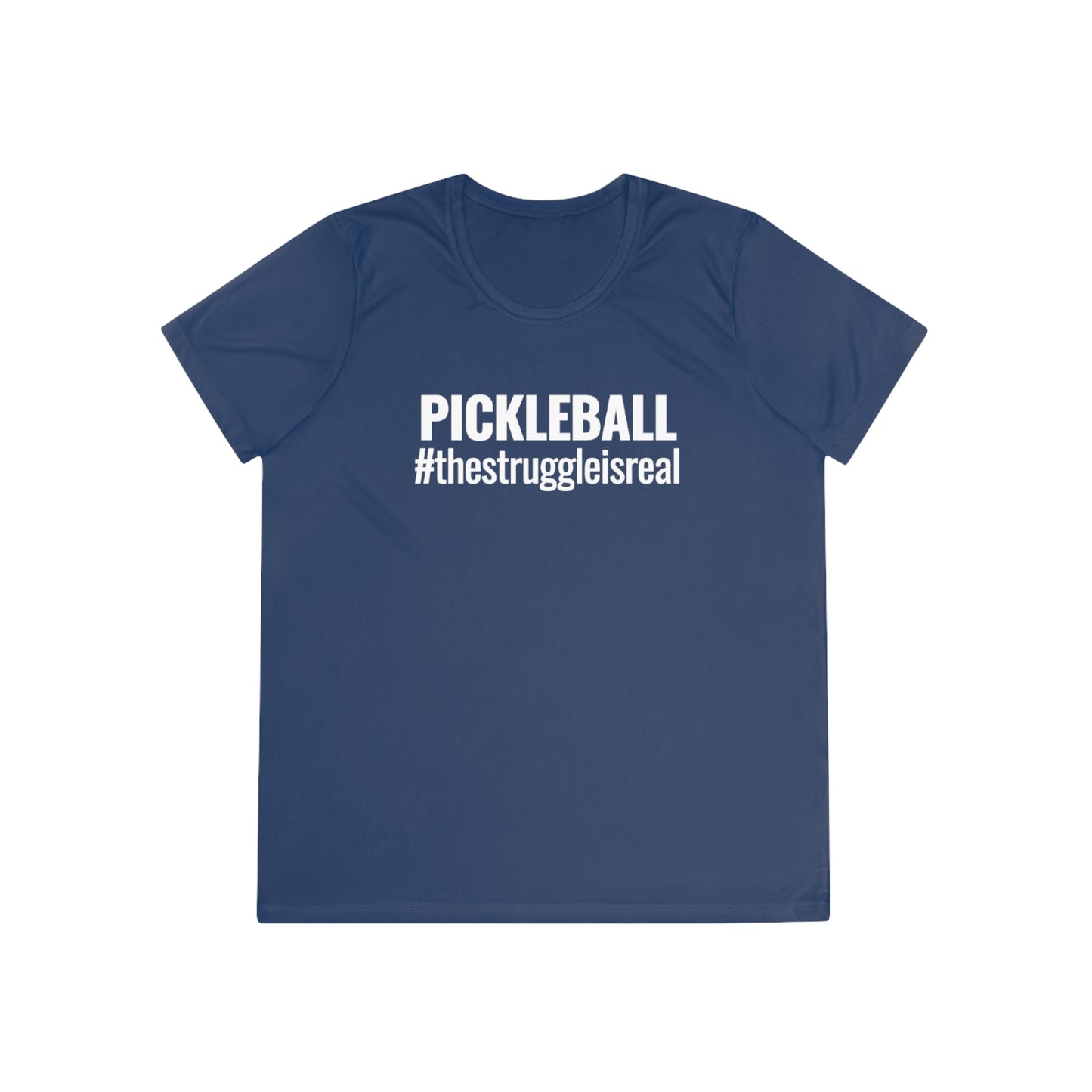 Pickleball #thestruggleisreal Women's Moisture Wicking