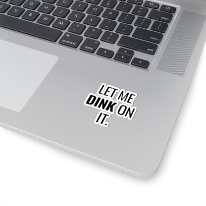 Let Me Dink On It. Kiss Cut Sticker