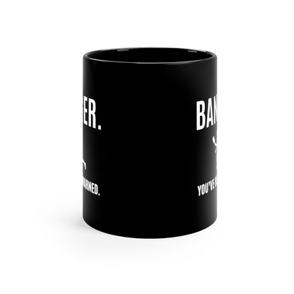 Banger.  You've Been Warned. 11 Oz Black Coffee Mug