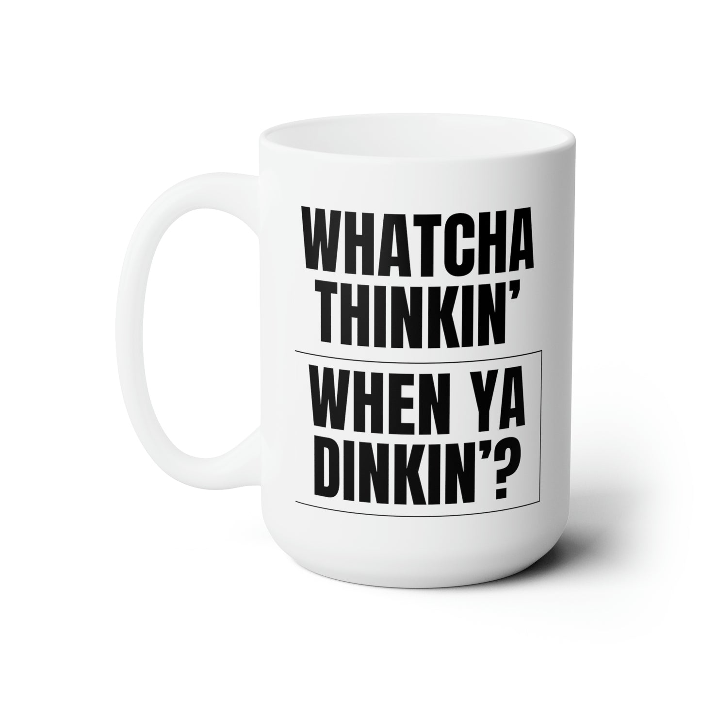 Whatcha Thinkin' When Ya Dinkin'? 15 Oz White Coffee Mug