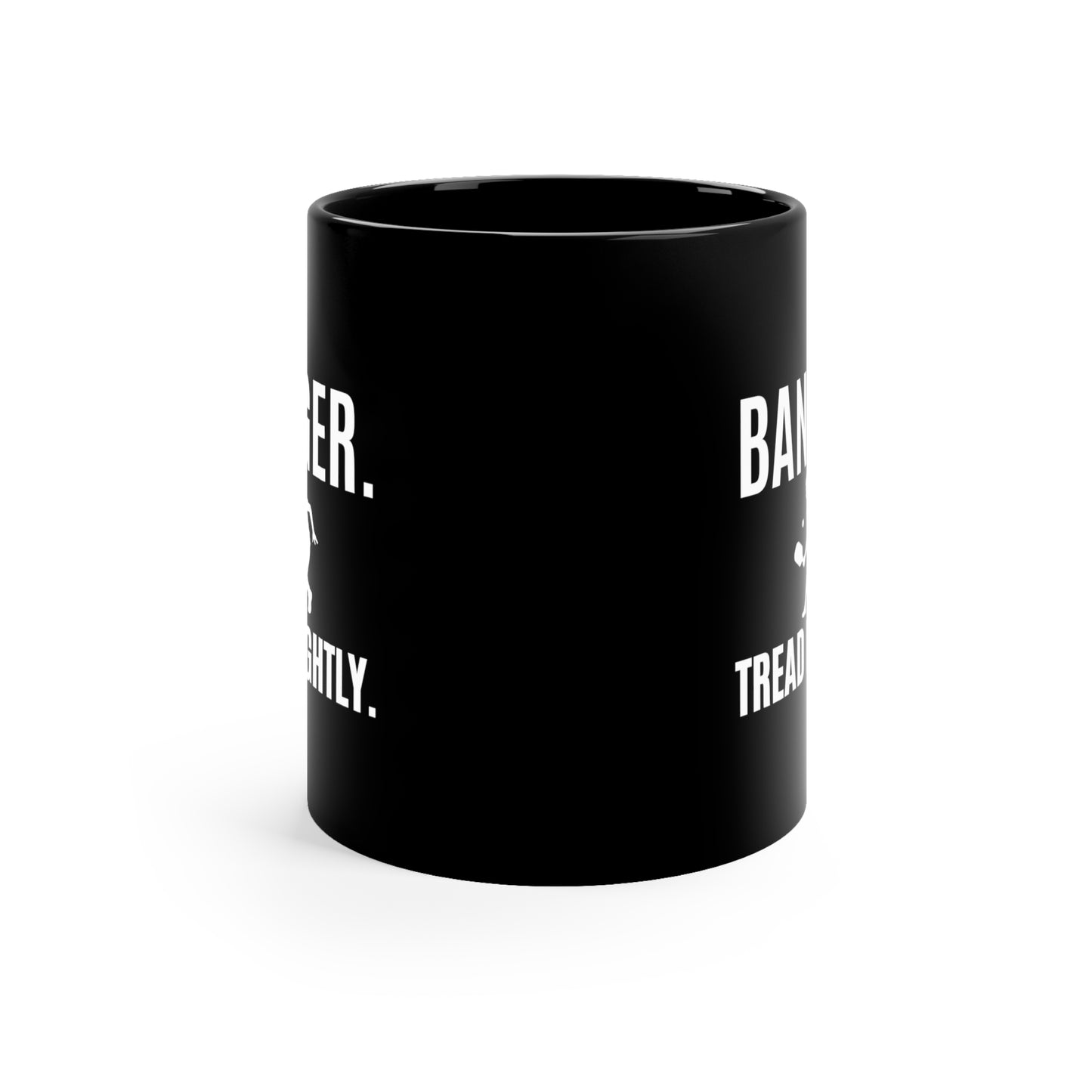 Banger. Tread Lightly. 11 Oz Black Coffee Mug