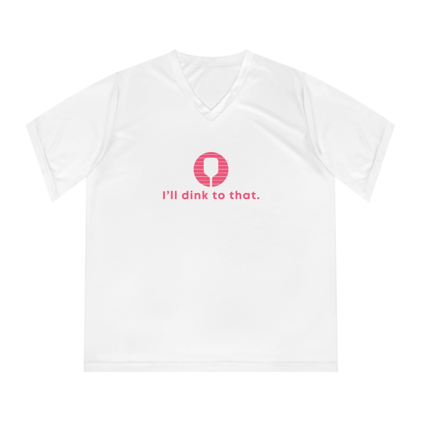 I'll Dink To That. Color Imprint. Women's Performance V-Neck