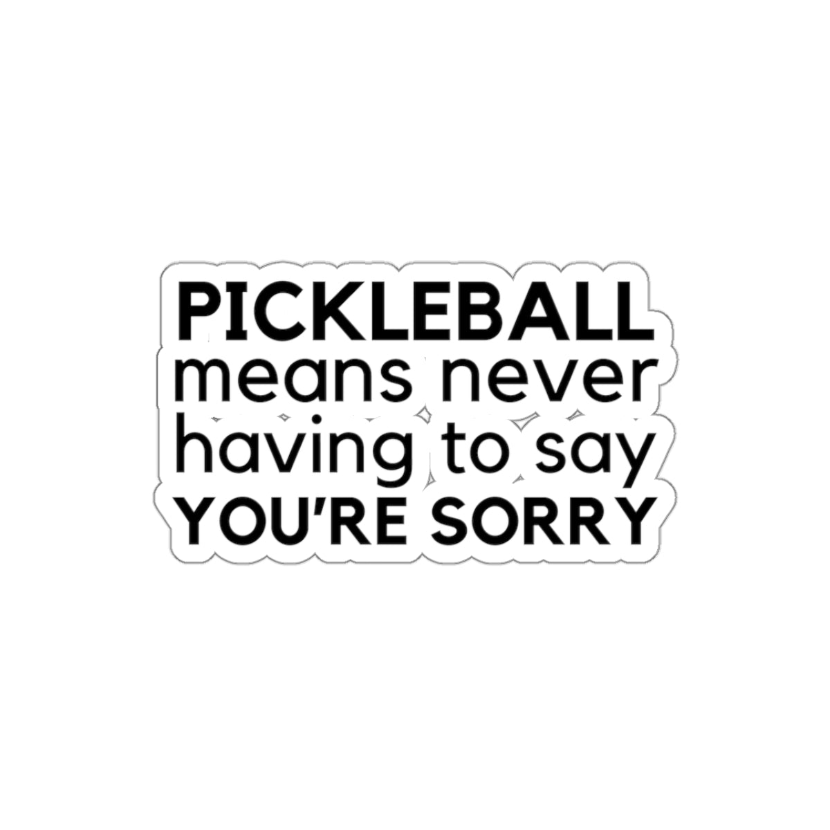 Pickleball Means Never Having To Say You're Sorry Kiss Cut Sticker