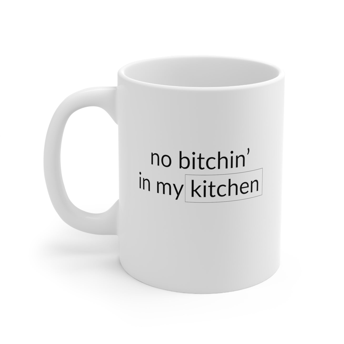 No Bitchin' In My Kitchen 11 Oz White Coffee Mug