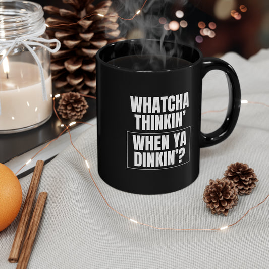 Whatcha Thinkin' When Ya Dinkin'? 11 Oz Black Coffee Mug