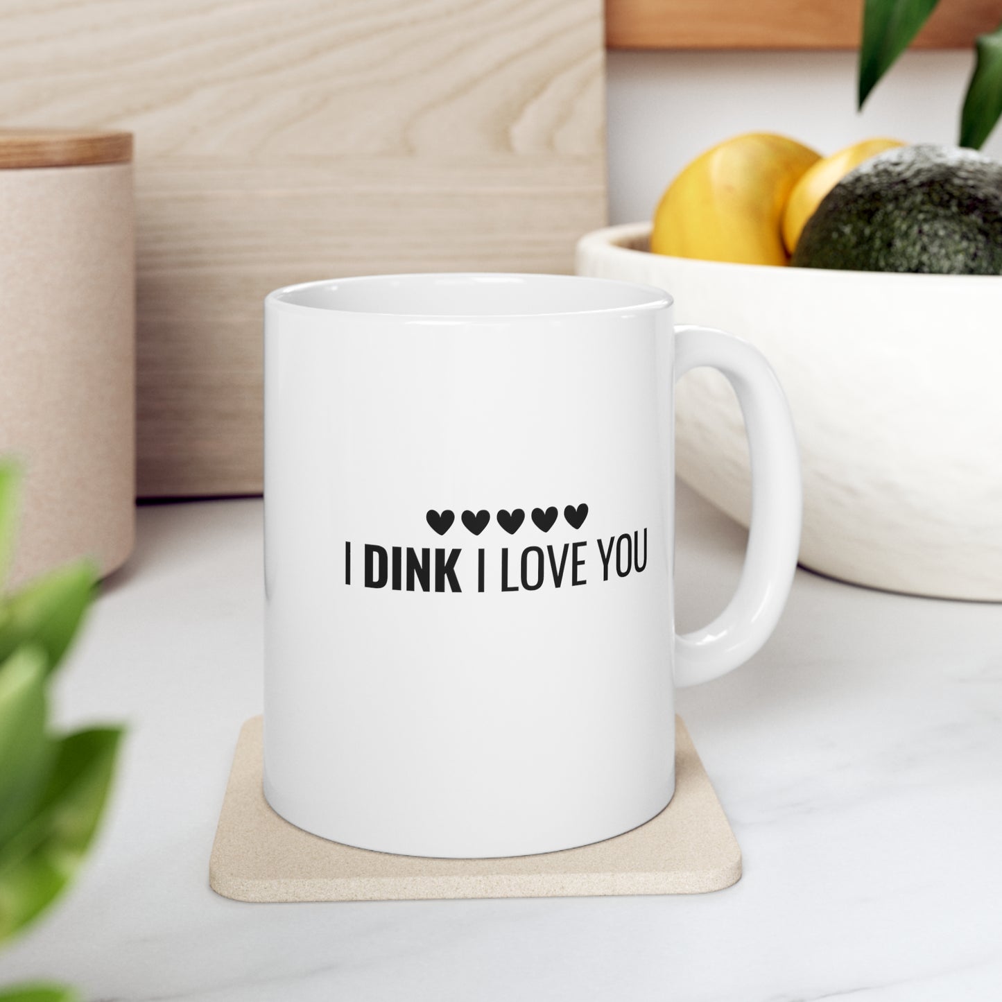 I Dink I Love You 11 Oz White Coffee Mug