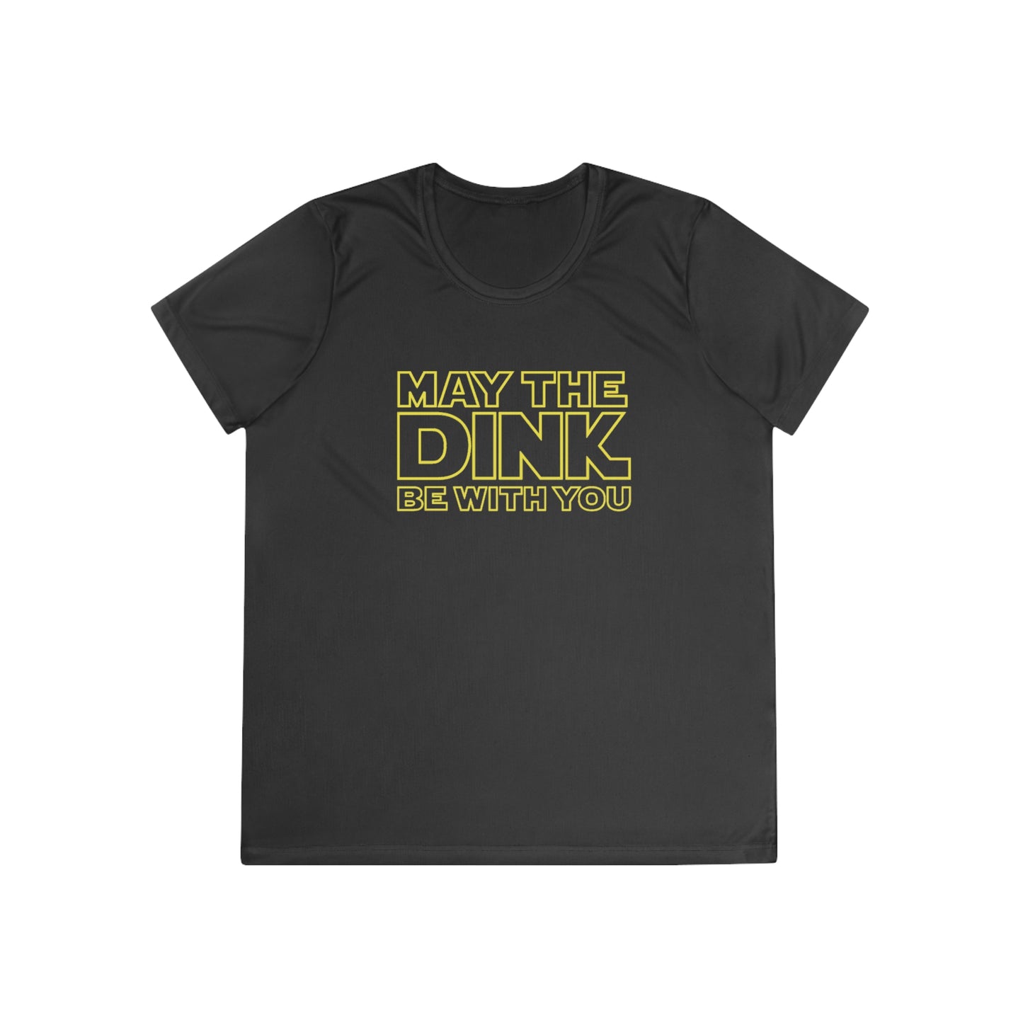 May The Dink Be With You.  Yellow Imprint.  Women's Moisture Wicking