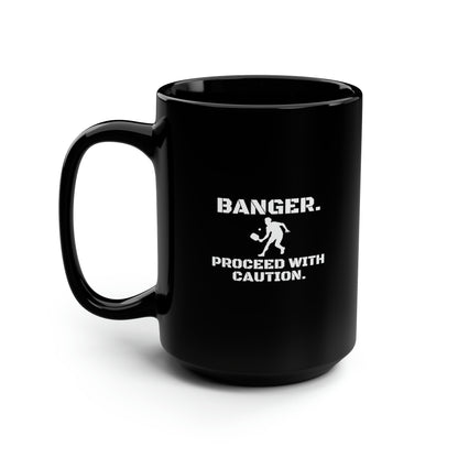 Banger. Proceed With Caution. 15 Oz Black Coffee Mug