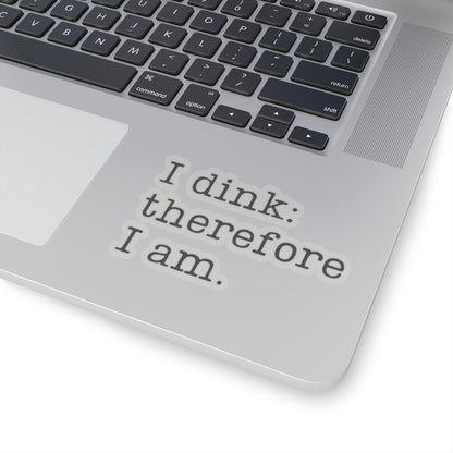 I Dink: Therefore I Am. Kiss Cut Sticker